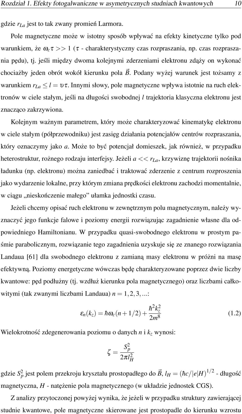 jeśli między dwoma kolejnymi zderzeniami elektronu zdąży on wykonać chociażby jeden obrót wokół kierunku pola B. Podany wyżej warunek jest tożsamy z warunkiem r La l = υτ.