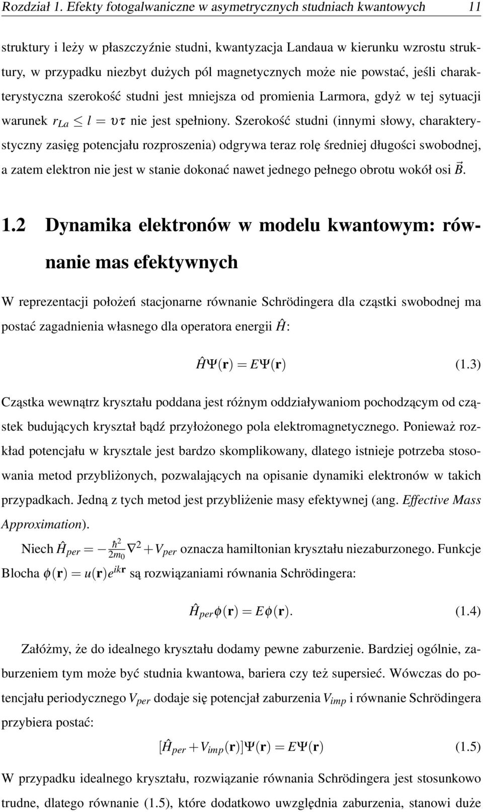 może nie powstać, jeśli charakterystyczna szerokość studni jest mniejsza od promienia Larmora, gdyż w tej sytuacji warunek r La l = υτ nie jest spełniony.