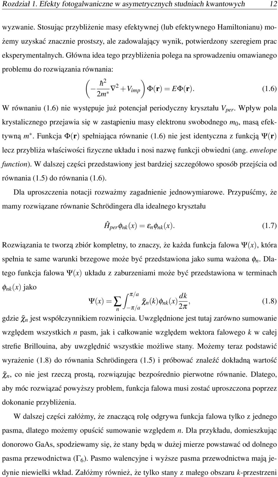 Główna idea tego przybliżenia polega na sprowadzeniu omawianego problemu do rozwiązania równania: ) ( h2 2m 2 +V imp Φ(r) = EΦ(r). (1.6) W równaniu (1.