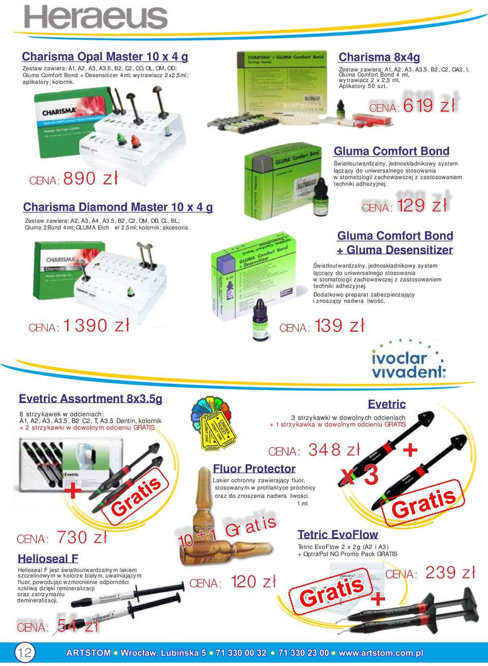 5, B2, C2, OM, OD, CL, BL; Gluma 2Bond 4ml; GLUMA Etch żel 2,5ml; kolornik; akcesoria CENA: 1 390 zł Charisma 8x4g Zestaw zawiera: A1, A2, A3, A3.