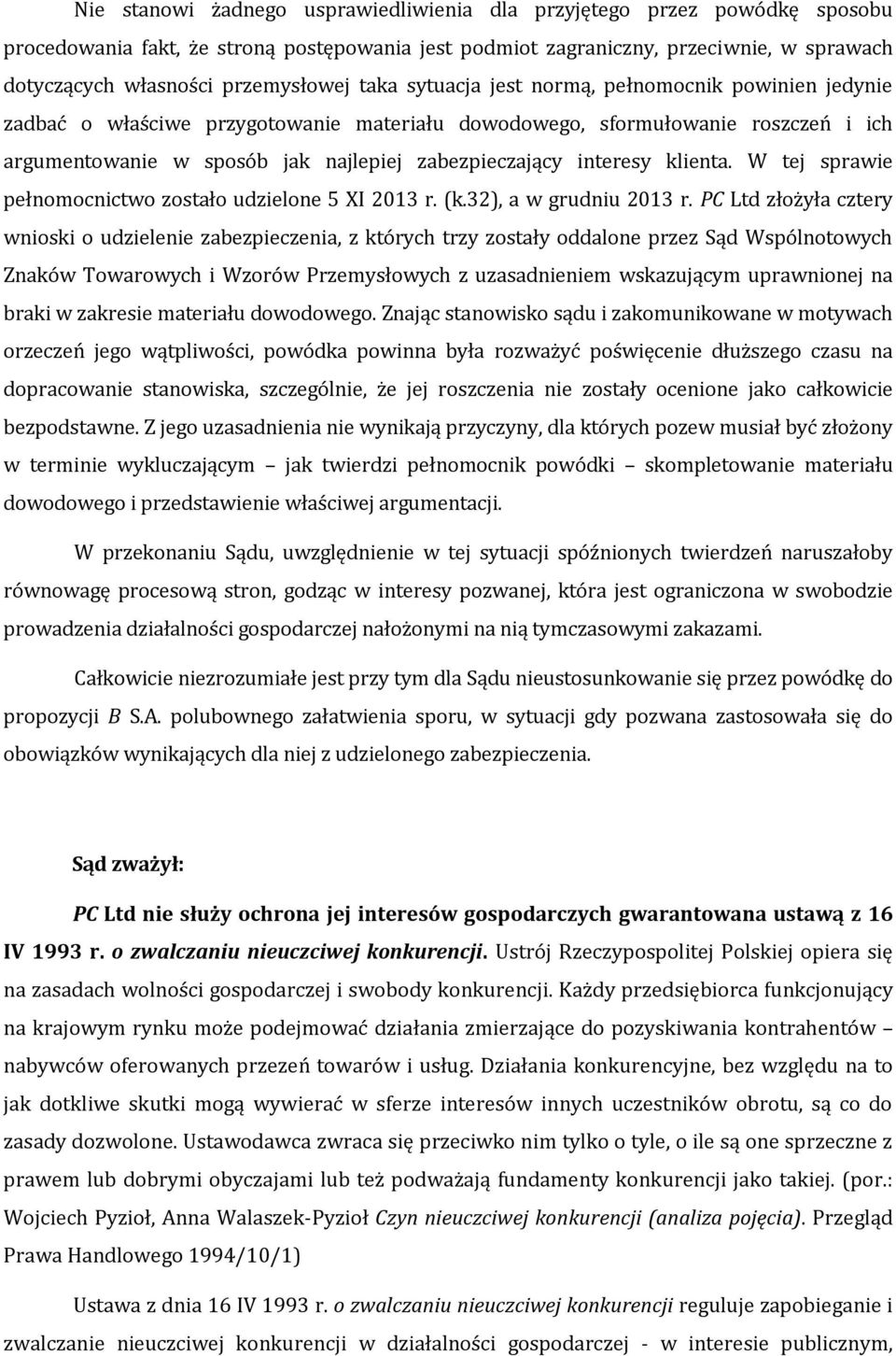 zabezpieczający interesy klienta. W tej sprawie pełnomocnictwo zostało udzielone 5 XI 2013 r. (k.32), a w grudniu 2013 r.