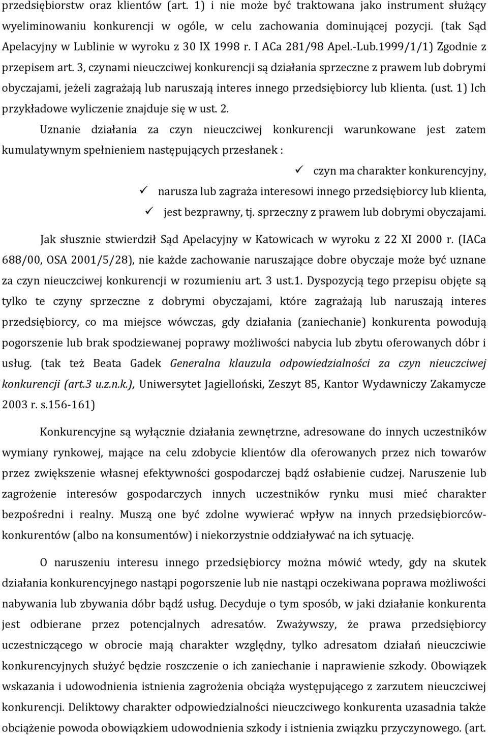 3, czynami nieuczciwej konkurencji są działania sprzeczne z prawem lub dobrymi obyczajami, jeżeli zagrażają lub naruszają interes innego przedsiębiorcy lub klienta. (ust.