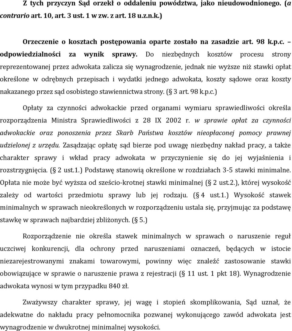 Do niezbędnych kosztów procesu strony reprezentowanej przez adwokata zalicza się wynagrodzenie, jednak nie wyższe niż stawki opłat określone w odrębnych przepisach i wydatki jednego adwokata, koszty