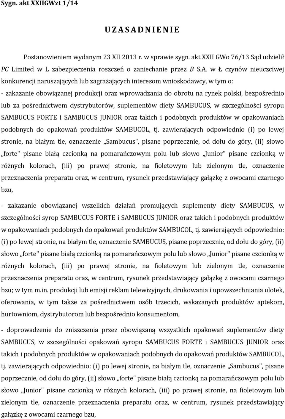 konkurencji naruszających lub zagrażających interesom wnioskodawcy, w tym o: - zakazanie obowiązanej produkcji oraz wprowadzania do obrotu na rynek polski, bezpośrednio lub za pośrednictwem