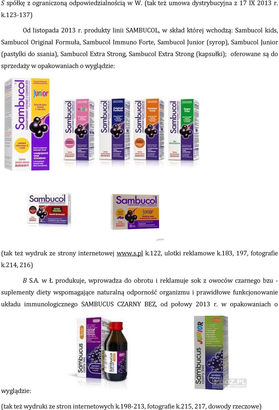 Sambucol Extra Strong (kapsułki); oferowane są do sprzedaży w opakowaniach o wyglądzie: (tak też wydruk ze strony internetowej www.s.pl k.122, ulotki reklamowe k.183, 197, fotografie k.214, 216) B S.