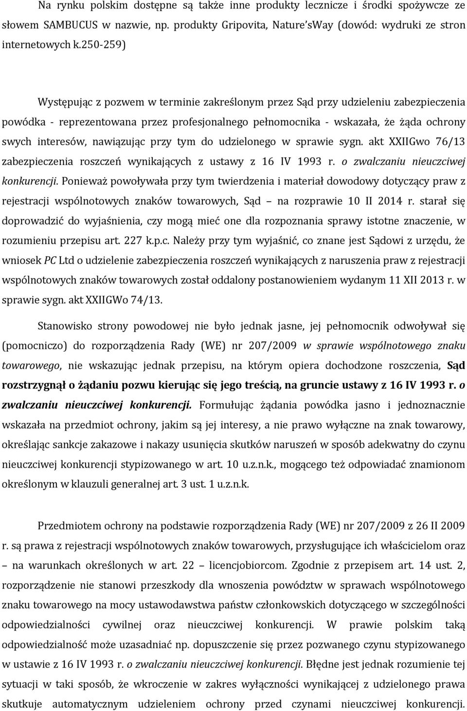 nawiązując przy tym do udzielonego w sprawie sygn. akt XXIIGwo 76/13 zabezpieczenia roszczeń wynikających z ustawy z 16 IV 1993 r. o zwalczaniu nieuczciwej konkurencji.