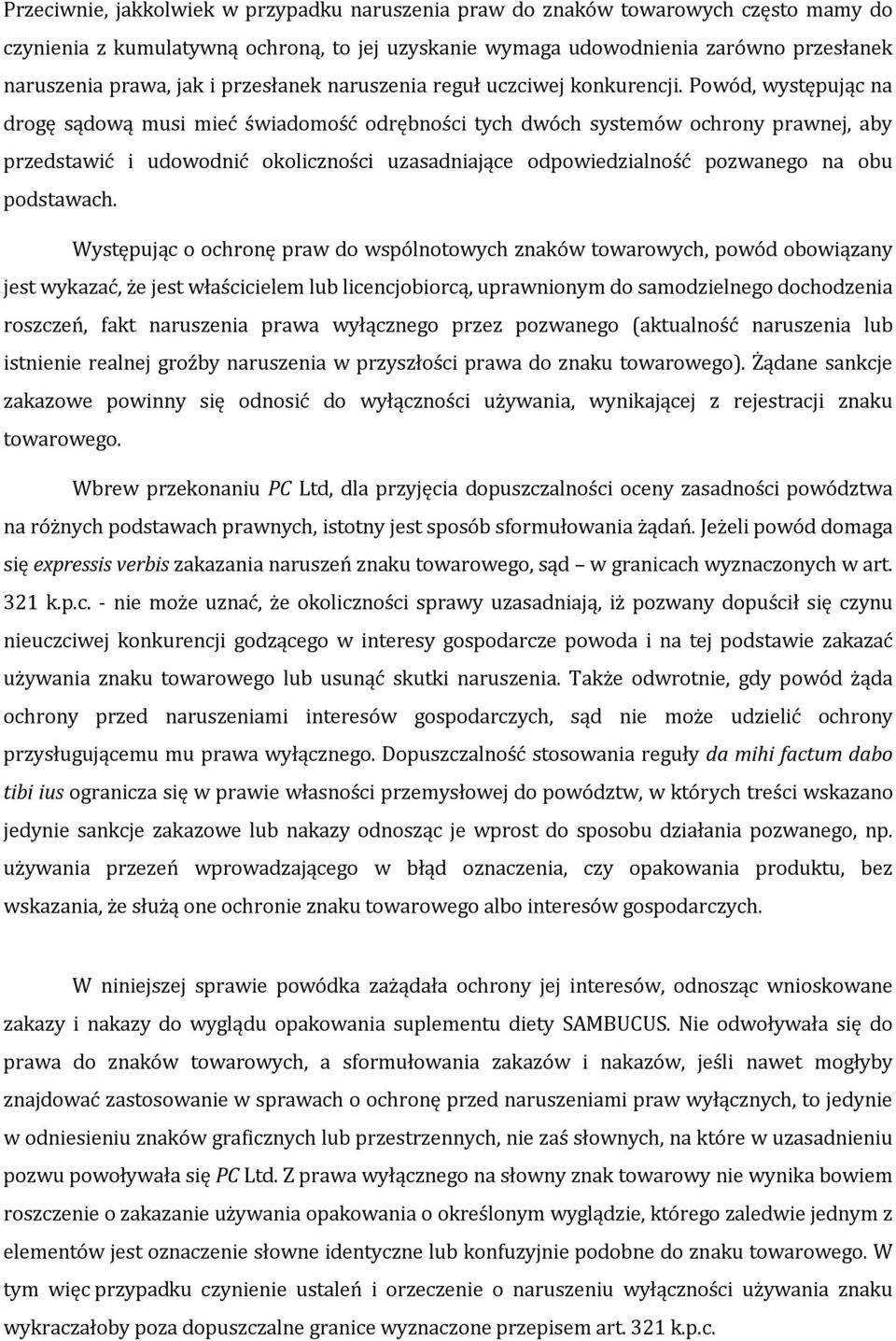 Powód, występując na drogę sądową musi mieć świadomość odrębności tych dwóch systemów ochrony prawnej, aby przedstawić i udowodnić okoliczności uzasadniające odpowiedzialność pozwanego na obu