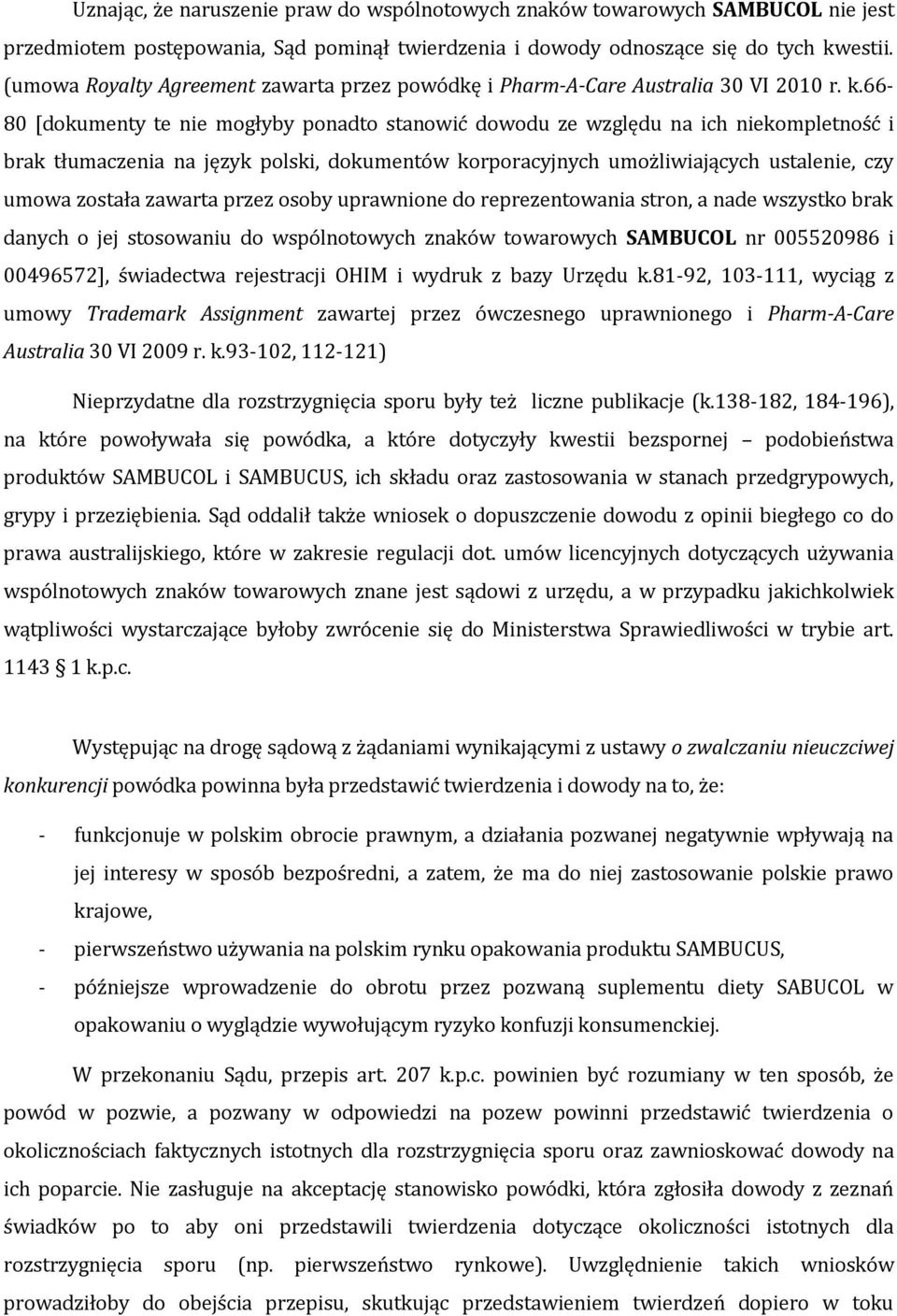 66-80 [dokumenty te nie mogłyby ponadto stanowić dowodu ze względu na ich niekompletność i brak tłumaczenia na język polski, dokumentów korporacyjnych umożliwiających ustalenie, czy umowa została