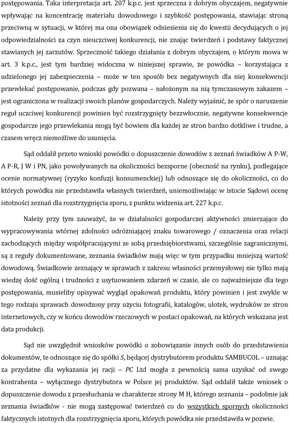 jest sprzeczna z dobrym obyczajem, negatywnie wpływając na koncentrację materiału dowodowego i szybkość postępowania, stawiając stroną przeciwną w sytuacji, w której ma ona obowiązek odniesienia się