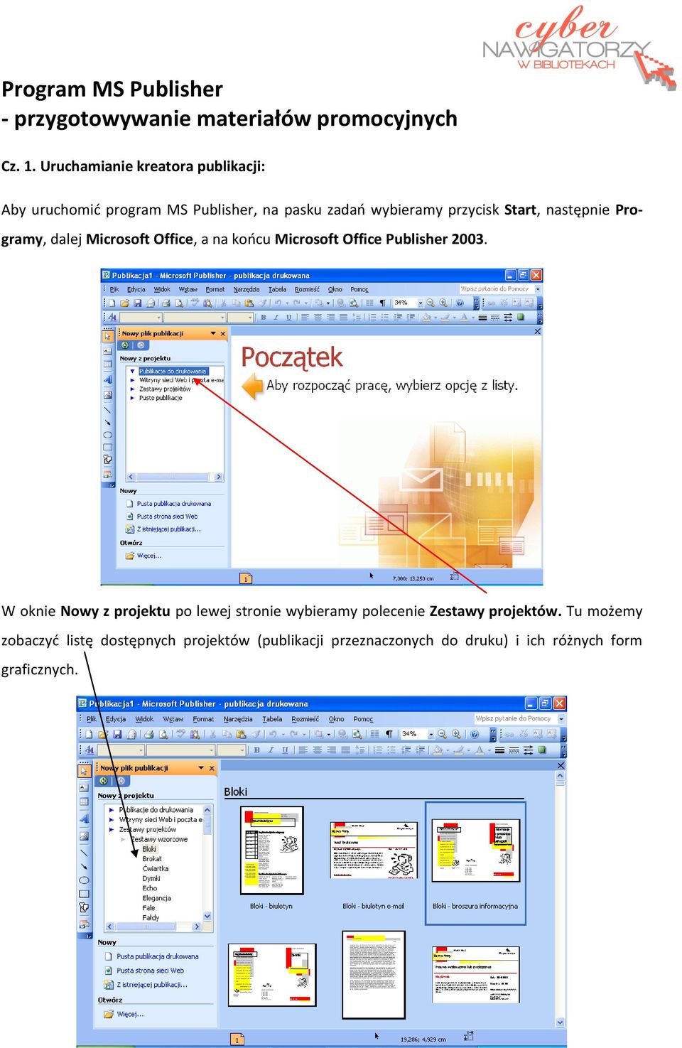 następnie Programy, dalej Microsoft Office, a na koocu Microsoft Office Publisher 2003.