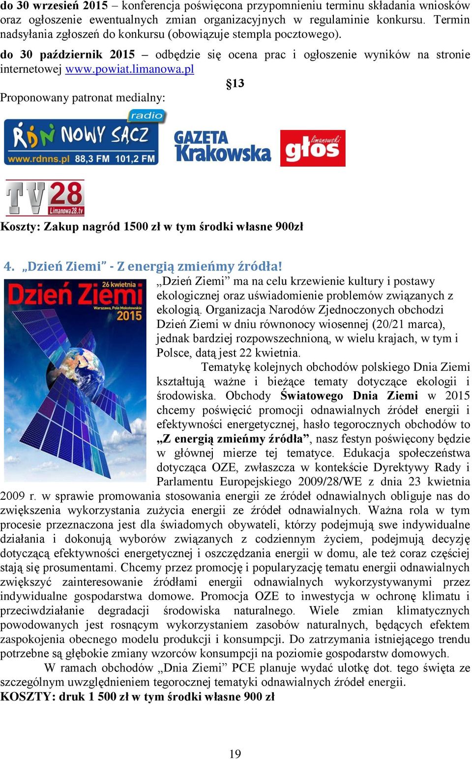 pl 13 Proponowany patronat medialny: Koszty: Zakup nagród 1500 zł w tym środki własne 900zł 4. Dzień Ziemi - Z energią zmieńmy źródła!