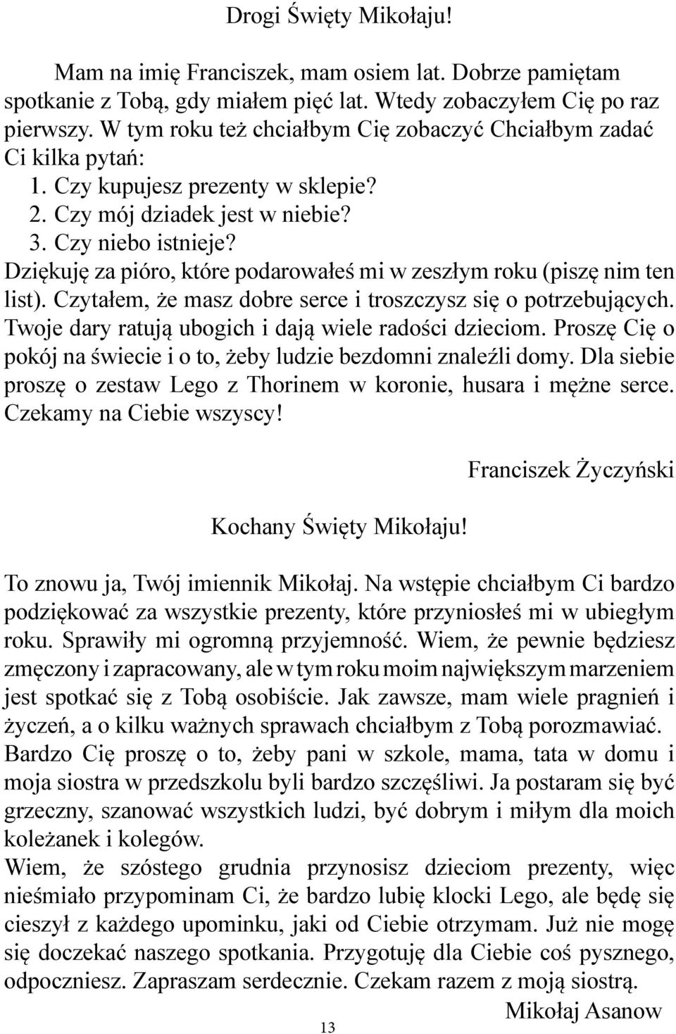 Dziękuję za pióro, które podarowałeś mi w zeszłym roku (piszę nim ten list). Czytałem, że masz dobre serce i troszczysz się o potrzebujących. Twoje dary ratują ubogich i dają wiele radości dzieciom.