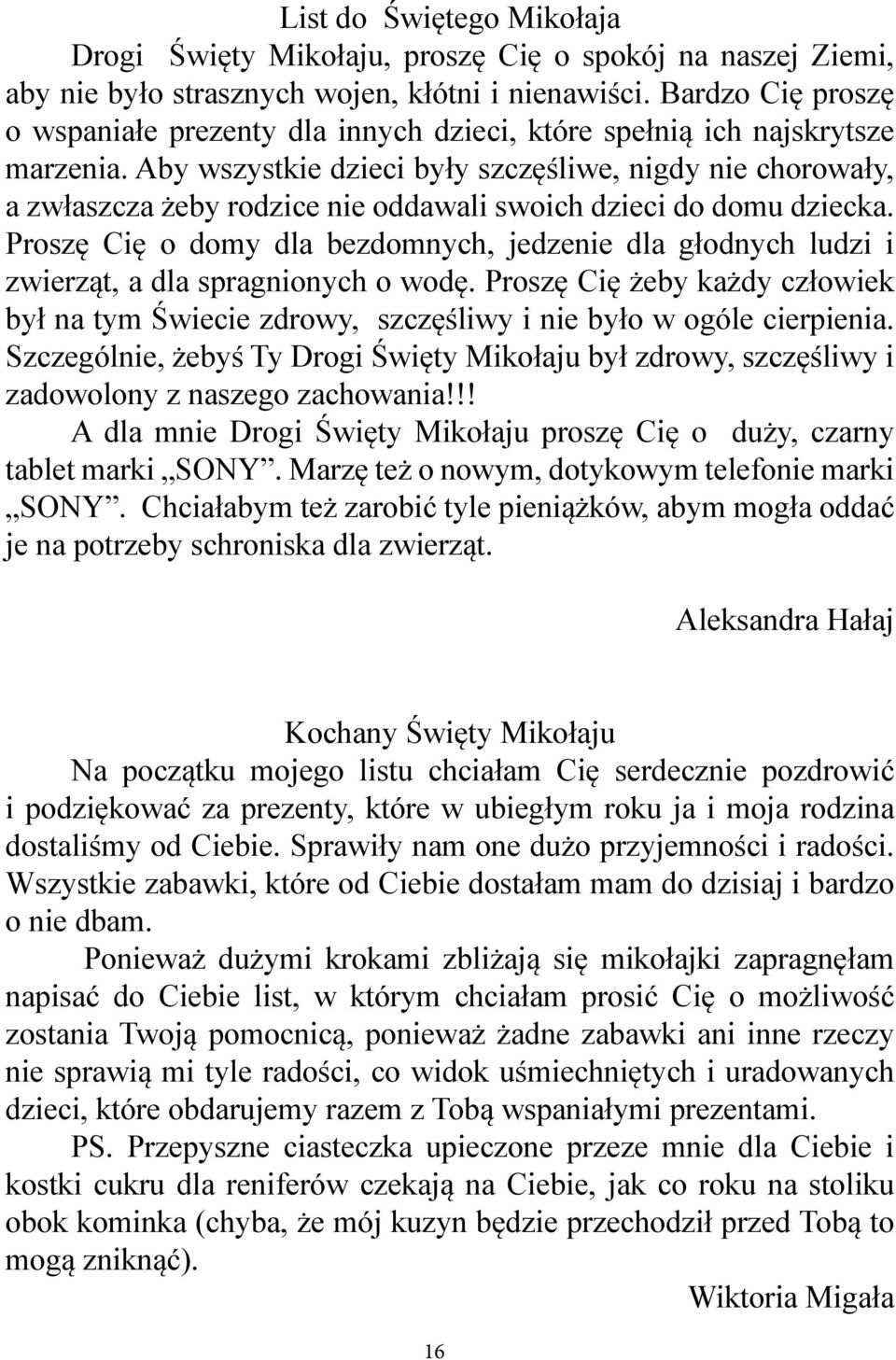 Aby wszystkie dzieci były szczęśliwe, nigdy nie chorowały, a zwłaszcza żeby rodzice nie oddawali swoich dzieci do domu dziecka.