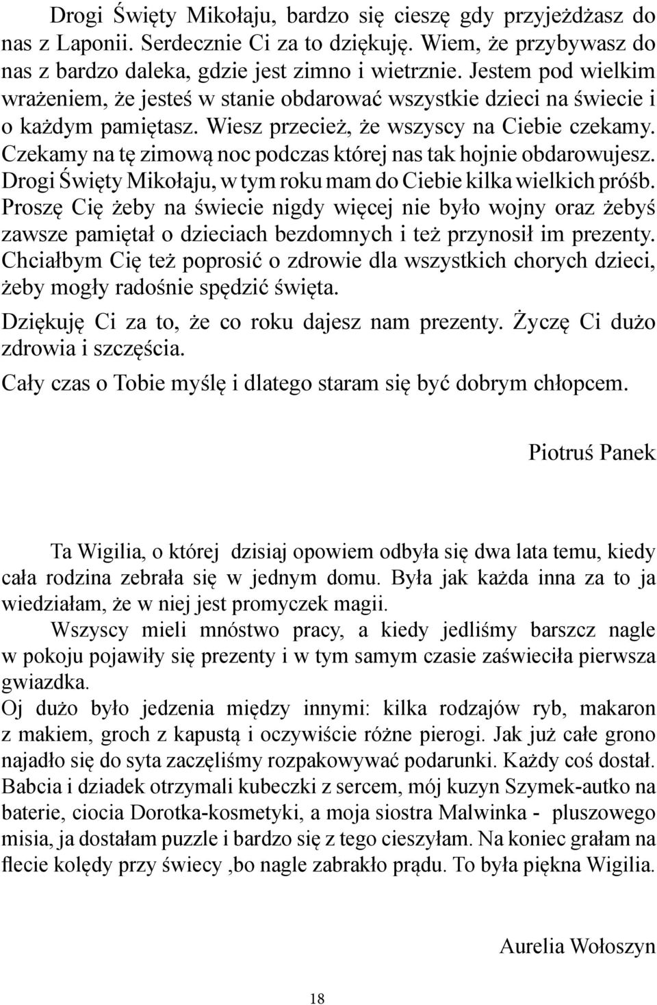 Czekamy na tę zimową noc podczas której nas tak hojnie obdarowujesz. Drogi Święty Mikołaju, w tym roku mam do Ciebie kilka wielkich próśb.