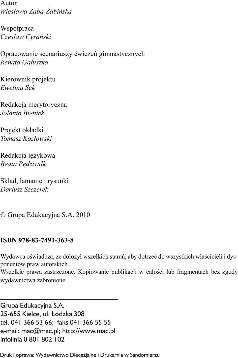 2010 ISBN 978-83-7491-363-8 Wydawca oświadcza, że dołożył wszelkich starań, aby dotrzeć do wszystkich właścicieli i dysponentów praw autorskich. Wszelkie prawa zastrzeżone.