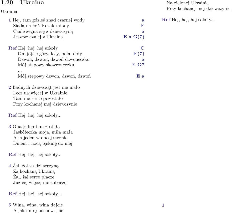 .. Mój stepowy dzwoń, dzwoń, dzwoń C E(7) a E G7 E a 2 Ładnych dziewcząt jest nie mało Lecz najwięcej w Ukrainie Tam me serce pozostało Przy kochanej mej dziewczynie Ref Hej, hej, hej sokoły.