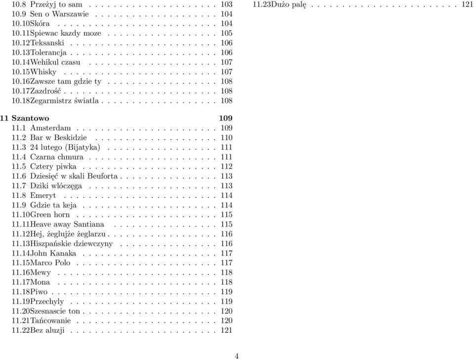 .................. 108 11.23Dużo palę........................ 121 11 Szantowo 109 11.1 Amsterdam....................... 109 11.2 Bar w Beskidzie.................... 110 11.3 24 lutego (Bijatyka).
