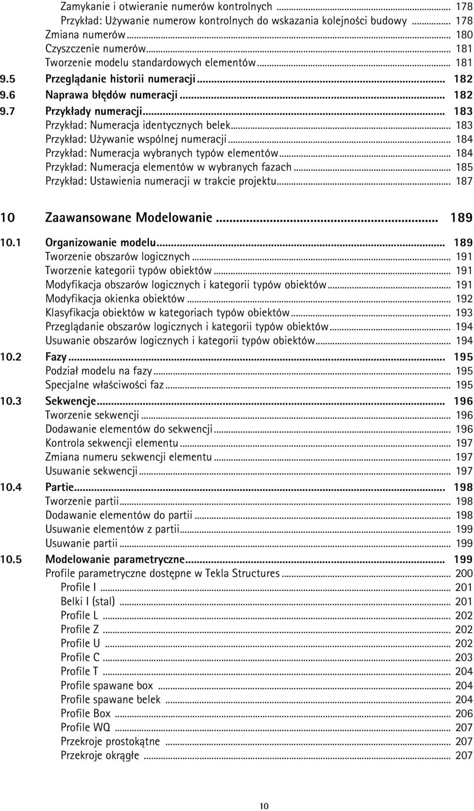 .. 183 Przykład: Numeracja identycznych belek... 183 Przykład: Używanie wspólnej numeracji... 184 Przykład: Numeracja wybranych typów elementów... 184 Przykład: Numeracja elementów w wybranych fazach.