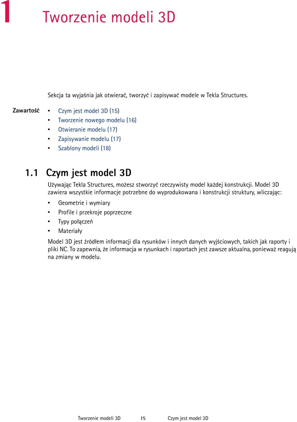 1 Czym jest model 3D Używając Tekla Structures, możesz stworzyć rzeczywisty model każdej konstrukcji.