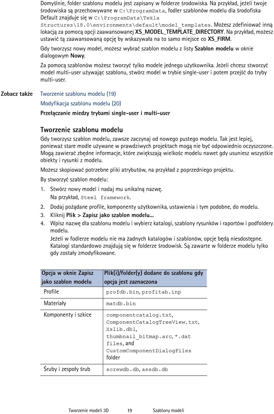 0\environments\default\model_templates. Możesz zdefiniować inną lokacją za pomocą opcji zaawansowanej XS_MODEL_TEMPLATE_DIRECTORY.