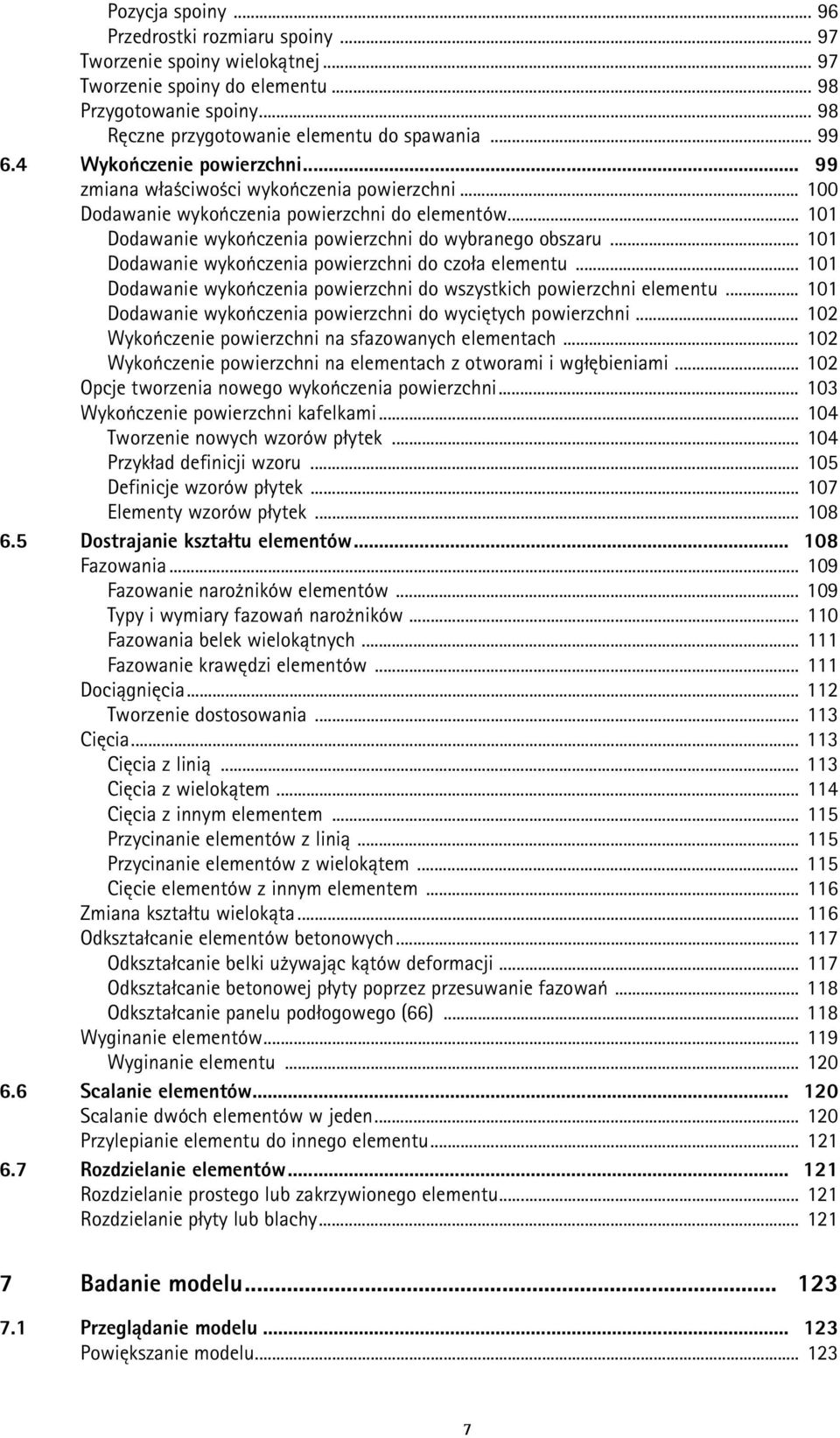 .. 101 Dodawanie wykończenia powierzchni do czoła elementu... 101 Dodawanie wykończenia powierzchni do wszystkich powierzchni elementu... 101 Dodawanie wykończenia powierzchni do wyciętych powierzchni.