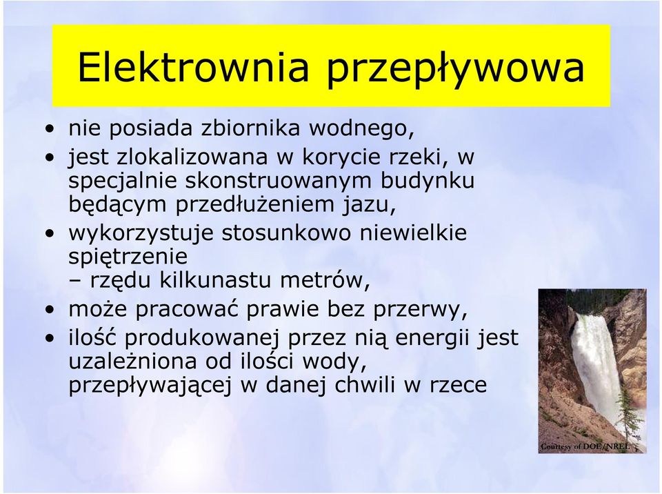 spiętrzenie rzędu kilkunastu metrów, może pracować prawie bez przerwy, ilość produkowanej przez