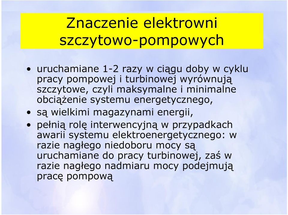 magazynami energii, pełnią rolę interwencyjną w przypadkach awarii systemu elektroenergetycznego: w razie