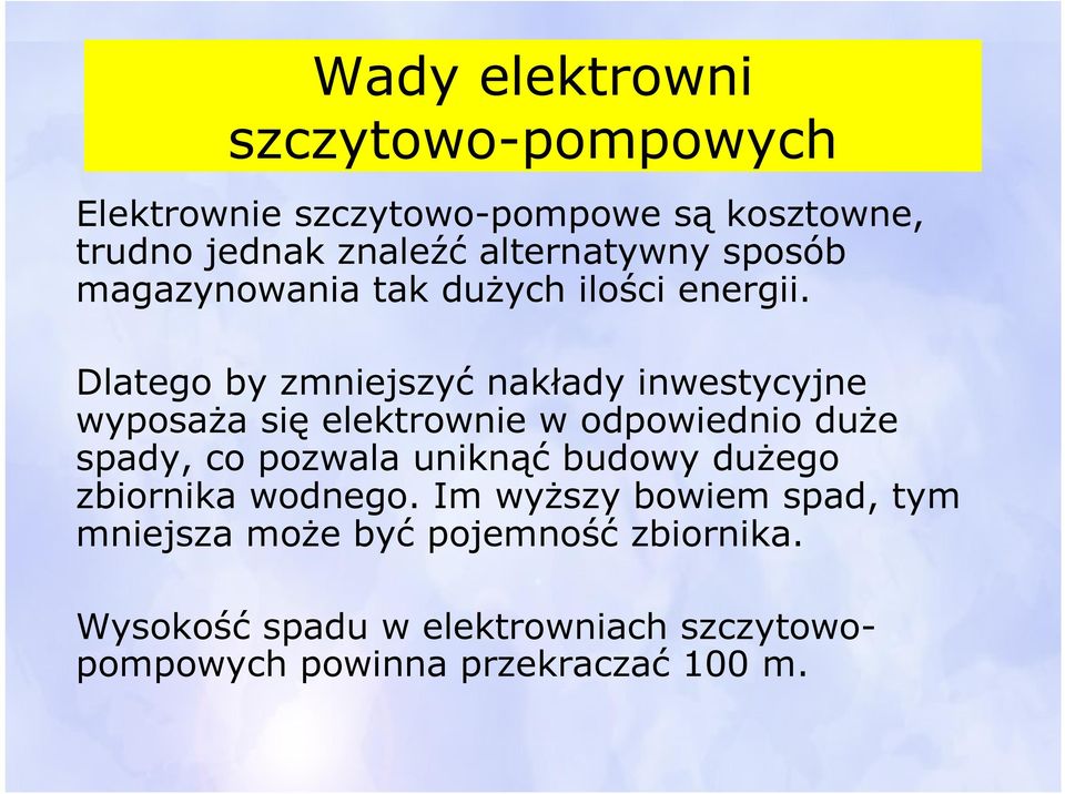 Dlatego by zmniejszyć nakłady inwestycyjne wyposaża się elektrownie w odpowiednio duże spady, co pozwala uniknąć