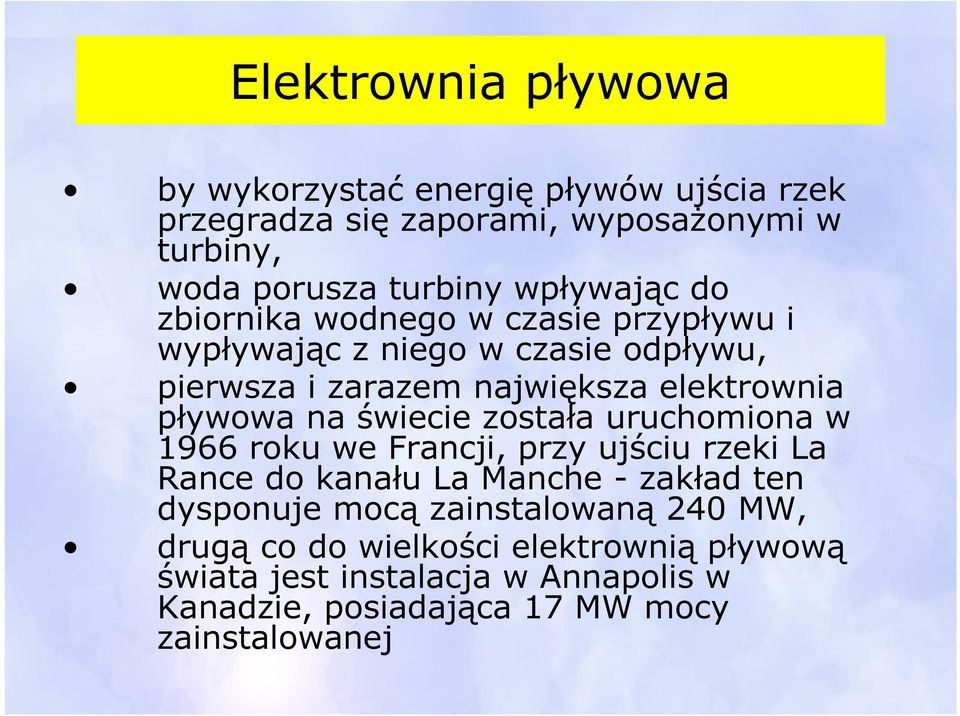 pływowa na świecie została uruchomiona w 1966 roku we Francji, przy ujściu rzeki La Rance do kanału La Manche - zakład ten dysponuje mocą