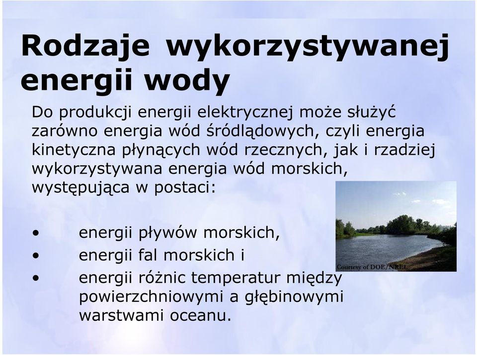 wykorzystywana energia wód morskich, występująca w postaci: energii pływów morskich, energii fal