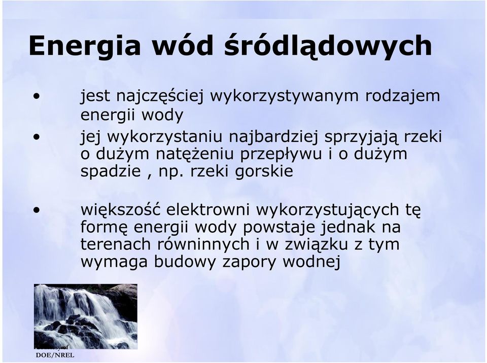 np. rzeki gorskie większość elektrowni wykorzystujących tę formę energii wody powstaje