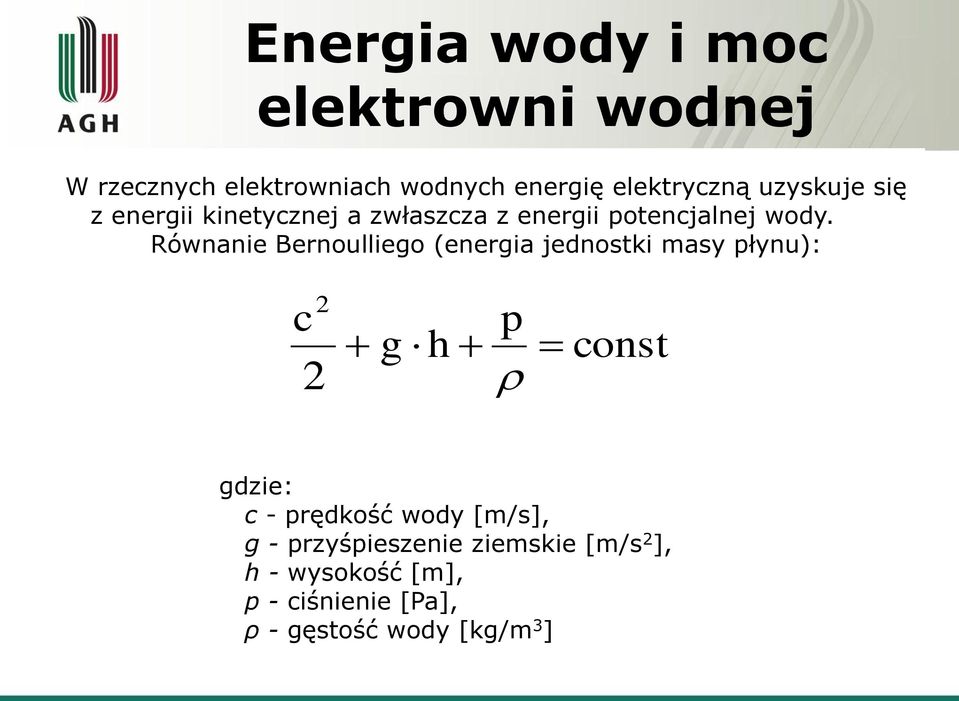 Równanie Bernoulliego (energia jednostki masy płynu): c 2 2 g h p const gdzie: c - prędkość