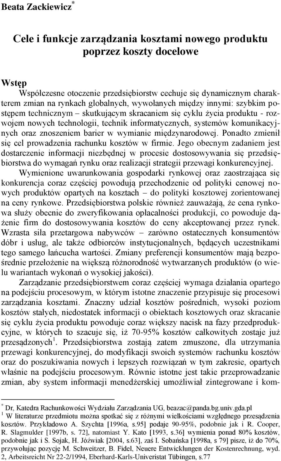 oraz znoszeniem barier w wymianie międzynarodowej. Ponadto zmienił się cel prowadzenia rachunku kosztów w firmie.