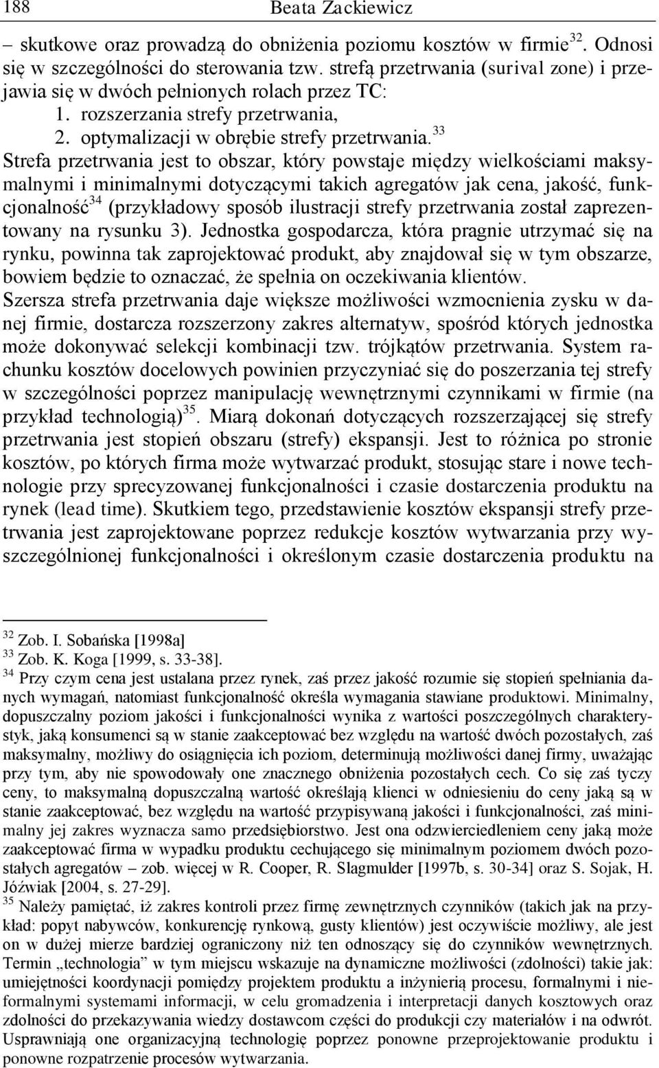 33 Strefa przetrwania jest to obszar, który powstaje między wielkościami maksymalnymi i minimalnymi dotyczącymi takich agregatów jak cena, jakość, funkcjonalność 34 (przykładowy sposób ilustracji