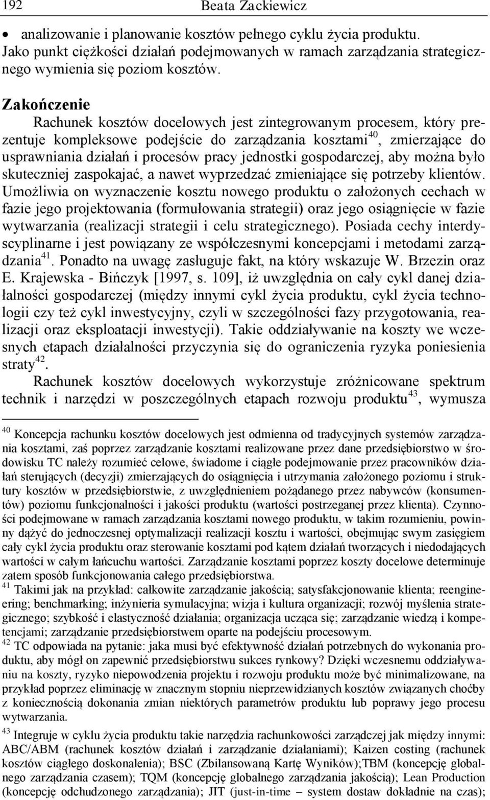 gospodarczej, aby można było skuteczniej zaspokajać, a nawet wyprzedzać zmieniające się potrzeby klientów.