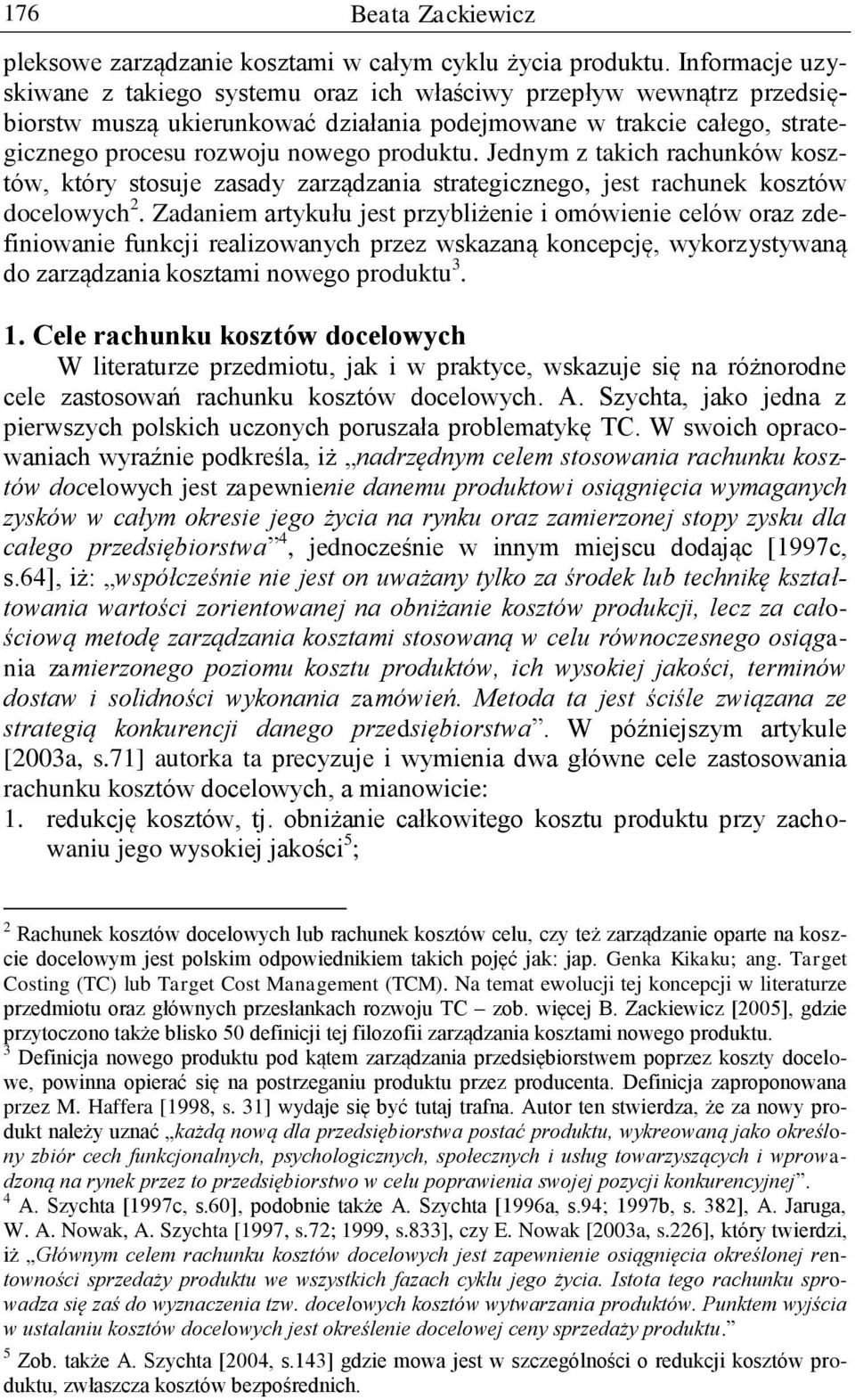 Jednym z takich rachunków kosztów, który stosuje zasady zarządzania strategicznego, jest rachunek kosztów docelowych 2.