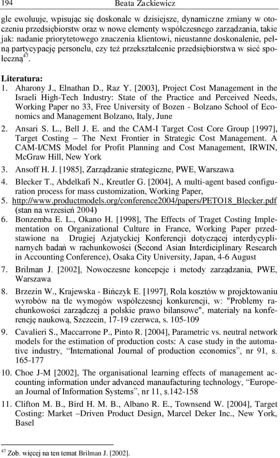 [2003], Project Cost Management in the Israeli High-Tech Industry: State of the Practice and Perceived Needs, Working Paper no 33, Free University of Bozen - Bolzano School of Economics and