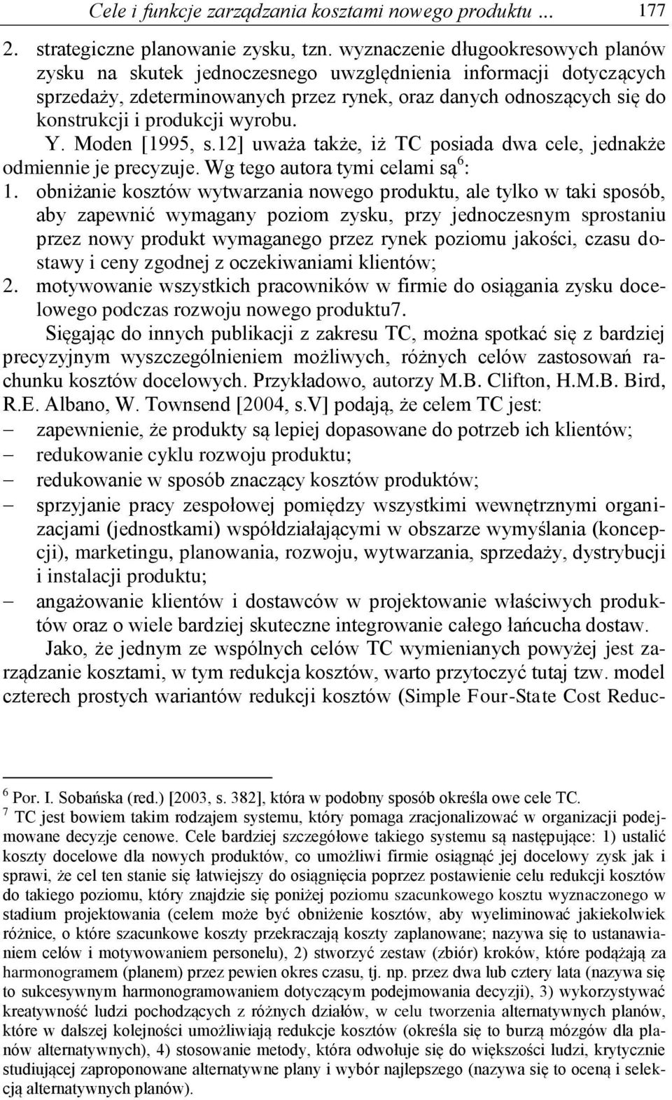 wyrobu. Y. Moden [1995, s.12] uważa także, iż TC posiada dwa cele, jednakże odmiennie je precyzuje. Wg tego autora tymi celami są 6 : 1.