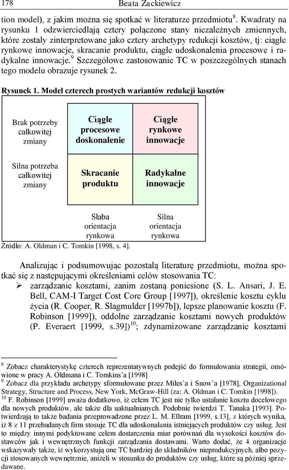 produktu, ciągłe udoskonalenia procesowe i radykalne innowacje. 9 Szczegółowe zastosowanie TC w poszczególnych stanach tego modelu obrazuje rysunek 2. Rysunek 1.