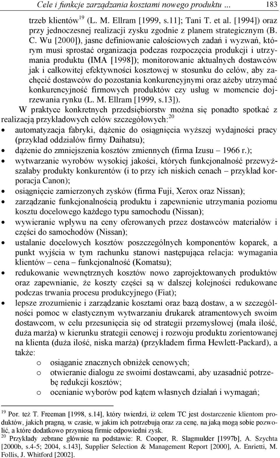 Wu [2000]), jasne definiowanie całościowych zadań i wyzwań, którym musi sprostać organizacja podczas rozpoczęcia produkcji i utrzymania produktu (IMA [1998]); monitorowanie aktualnych dostawców jak i