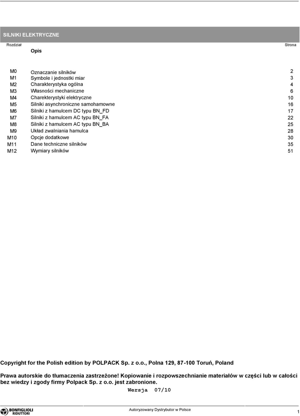 hamulca 28 M10 Opcje dodatkowe 30 M11 Dane techniczne silników 35 M12 Wymiary silników 51 Copyright for the Polish edition by POLPACK Sp. z o.o., Polna 129, 87-100 Toruń, Poland Prawa autorskie do tłumaczenia zastrzeżone!