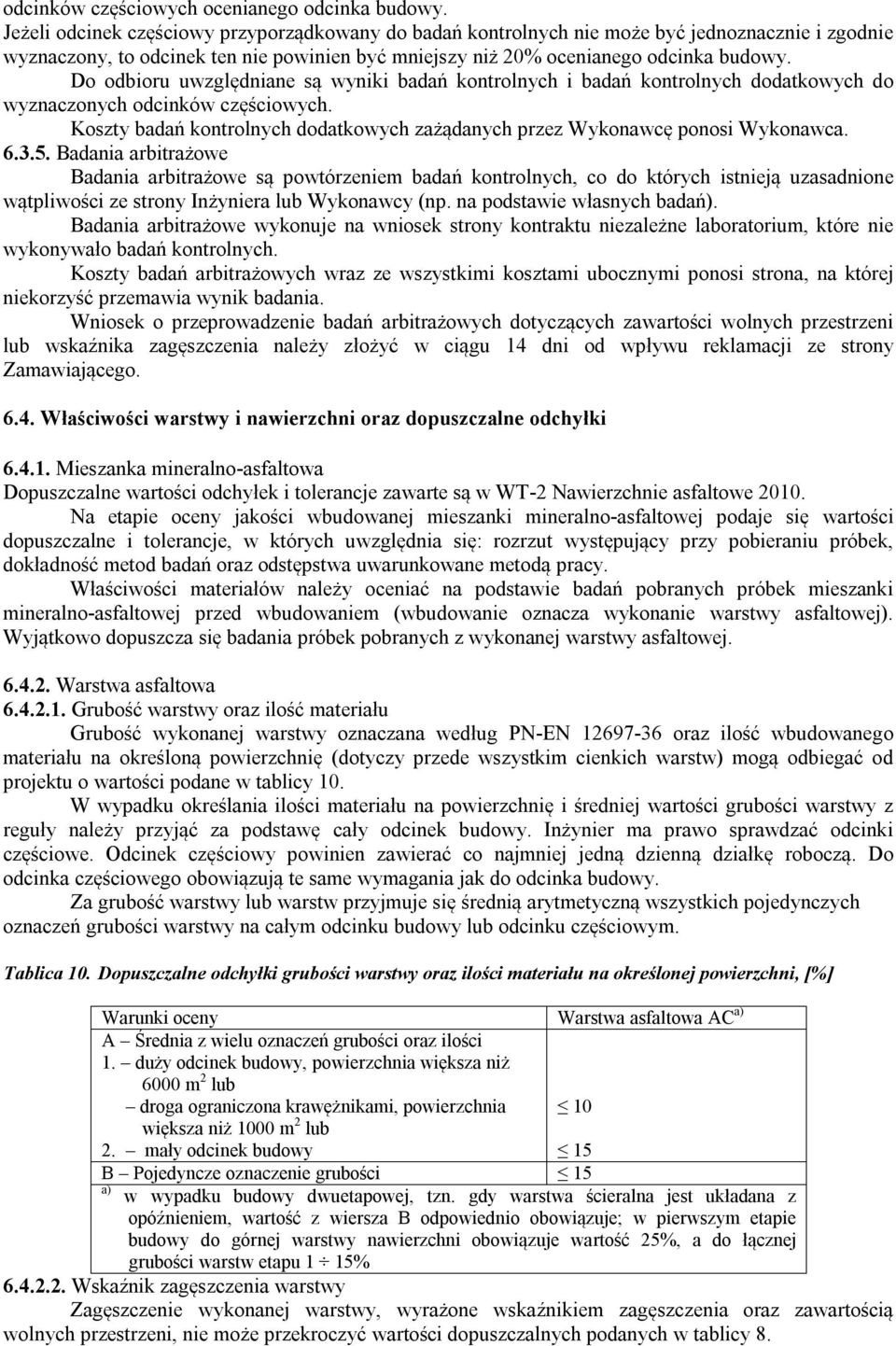 Do odbioru uwzględniane są wyniki badań kontrolnych i badań kontrolnych dodatkowych do wyznaczonych odcinków częściowych.