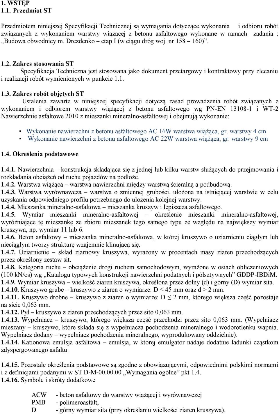 Zakres stosowania ST Specyfikacja Techniczna jest stosowana jako dokument przetargowy i kontraktowy przy zlecaniu i realizacji robót wymienionych w punkcie 1.1. 1.3.