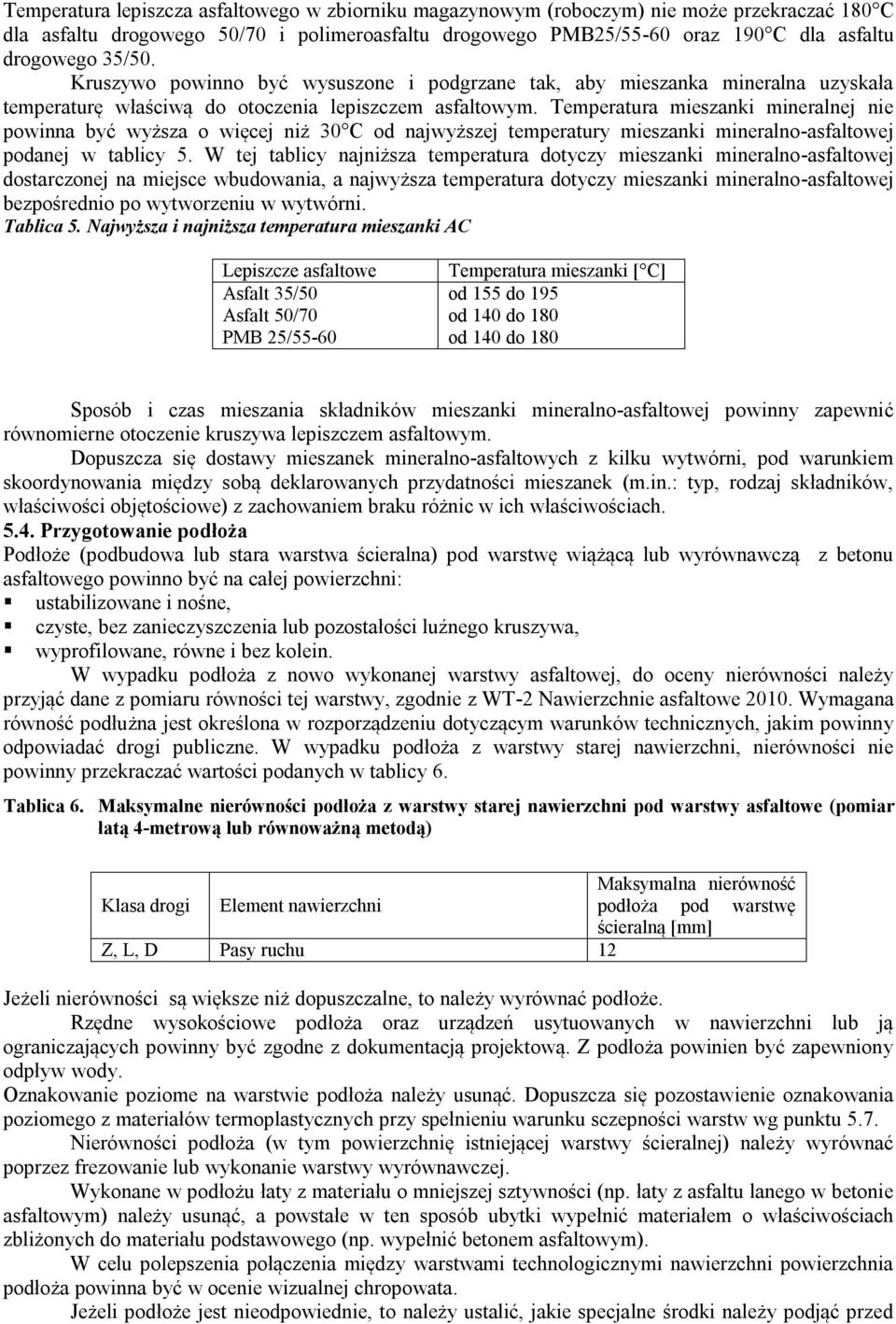 Temperatura mieszanki mineralnej nie powinna być wyższa o więcej niż 30 C od najwyższej temperatury mieszanki mineralno-asfaltowej podanej w tablicy 5.