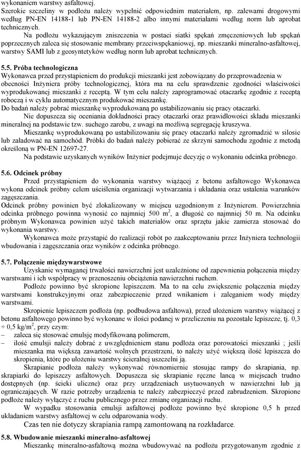 Na podłożu wykazującym zniszczenia w postaci siatki spękań zmęczeniowych lub spękań poprzecznych zaleca się stosowanie membrany przeciwspękaniowej, np.