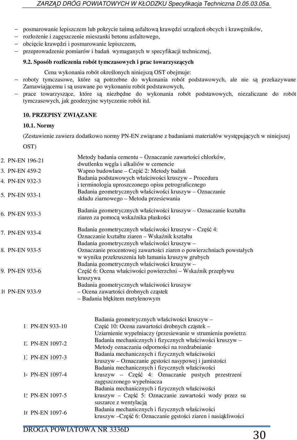 Sposób rozliczenia robót tymczasowych i prac towarzyszących Cena wykonania robót określonych niniejszą OST obejmuje: roboty tymczasowe, które są potrzebne do wykonania robót podstawowych, ale nie są