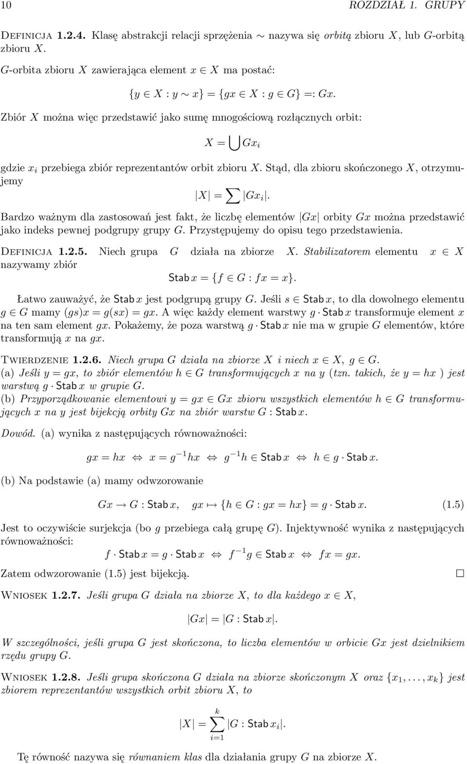 Zbiór X można więc przedstawić jako sumę mnogościową rozłącznych orbit: X = Gx i gdzie x i przebiega zbiór reprezentantów orbit zbioru X. Stąd, dla zbioru skończonego X, otrzymujemy X = Gx i.