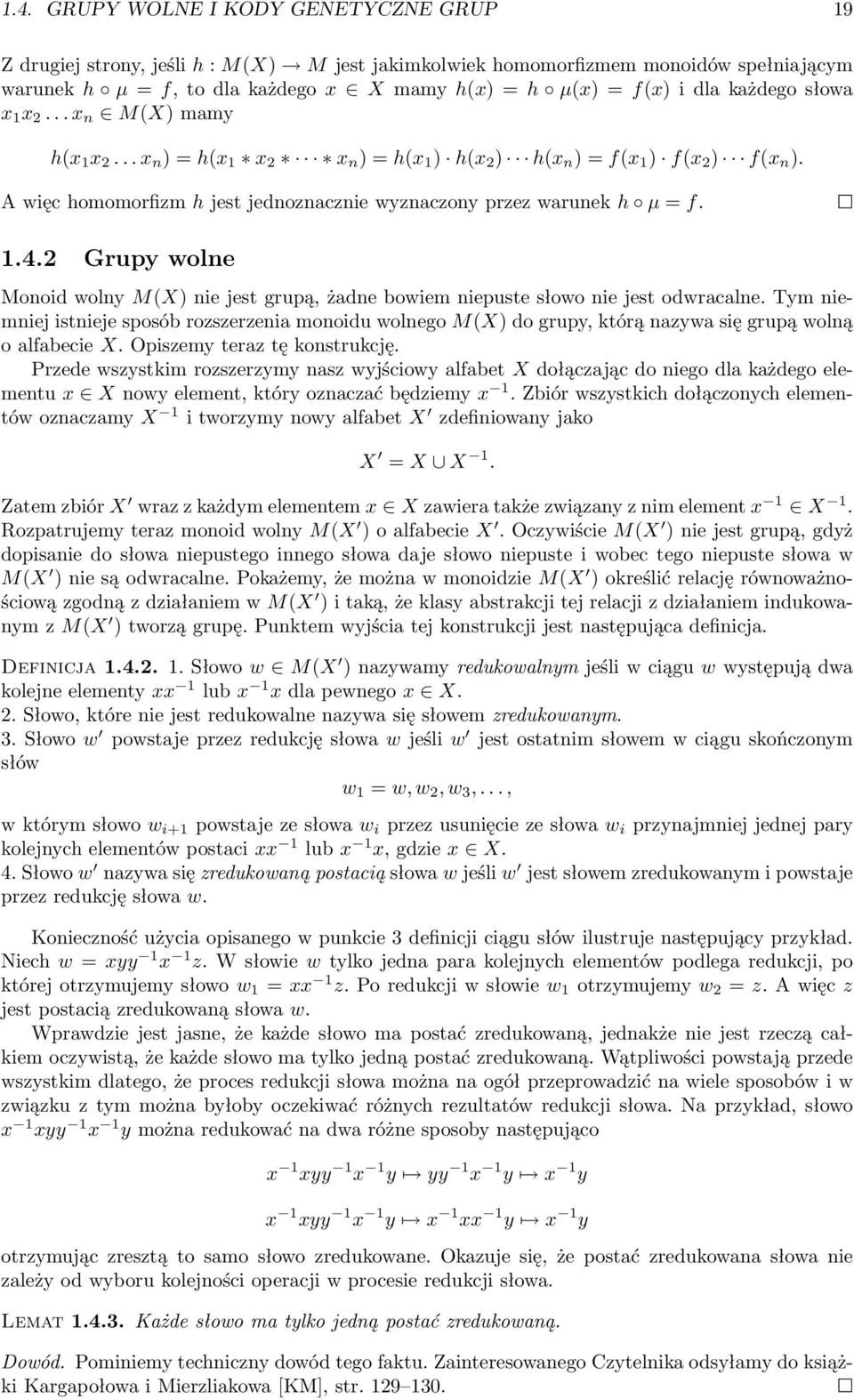 A więc homomorfizm h jest jednoznacznie wyznaczony przez warunek h µ = f. 1.4.2 Grupy wolne Monoid wolny M(X) nie jest grupą, żadne bowiem niepuste słowo nie jest odwracalne.