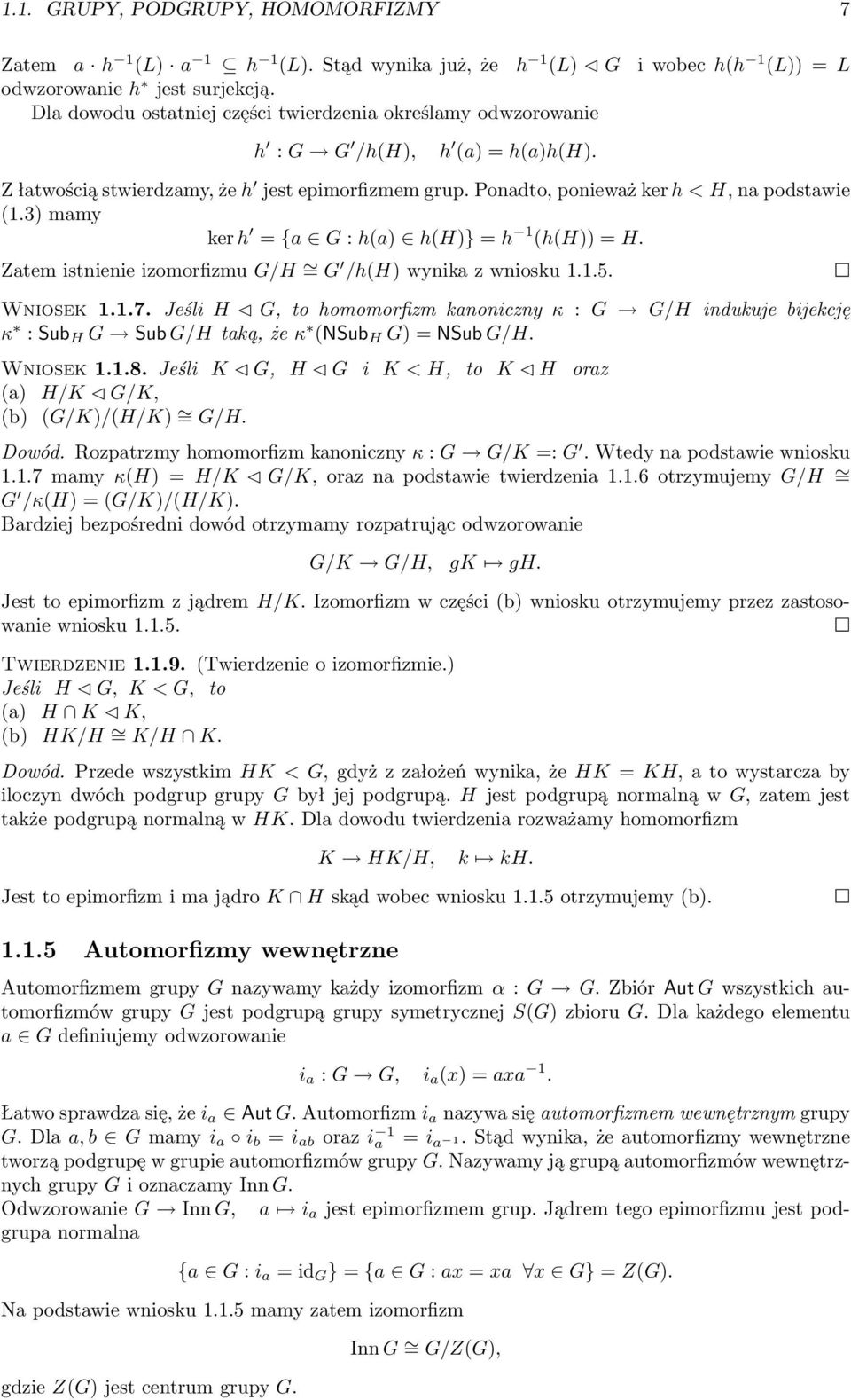 3) mamy ker h = {a G : h(a) h(h)} = h 1 (h(h)) = H. Zatem istnienie izomorfizmu G/H = G /h(h) wynika z wniosku 1.1.5. Wniosek 1.1.7.