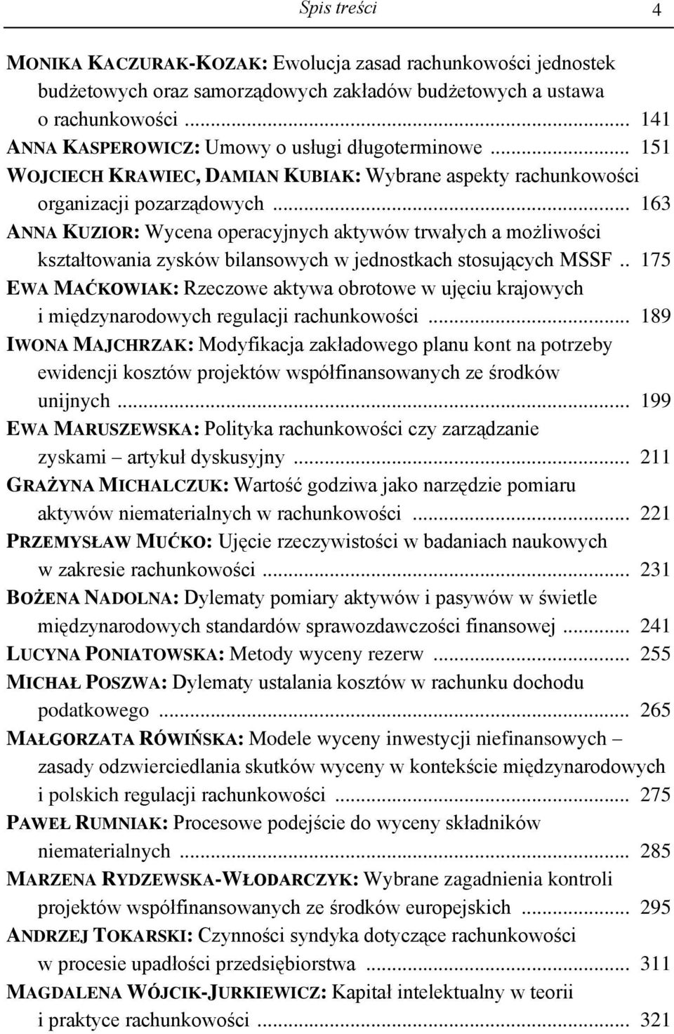 .. 163 ANNA KUZIOR: Wycena operacyjnych aktywów trwałych a możliwości kształtowania zysków bilansowych w jednostkach stosujących MSSF.